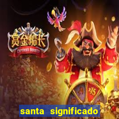 santa significado significado santa kaya